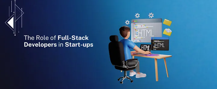 The Role of Full-Stack Developers in Start-ups