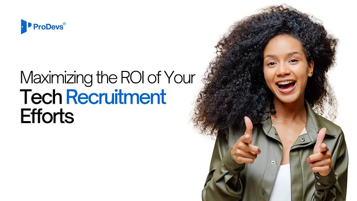 Maximizing the ROI of Your Tech Recruitment Efforts
