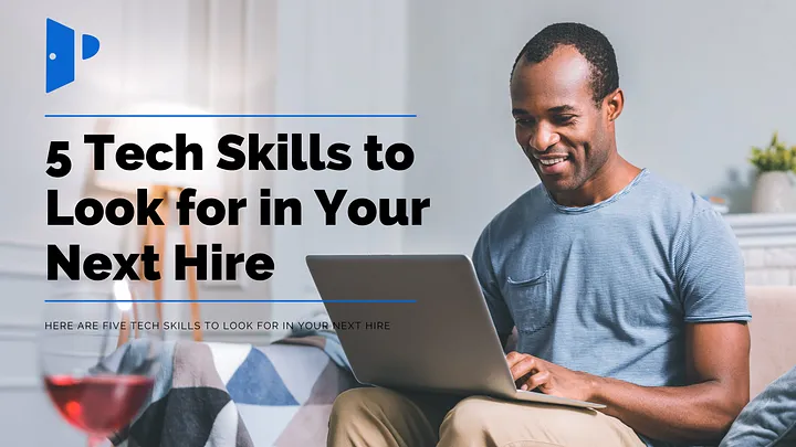 5 Tech Skills to Look for in Your Next Hire