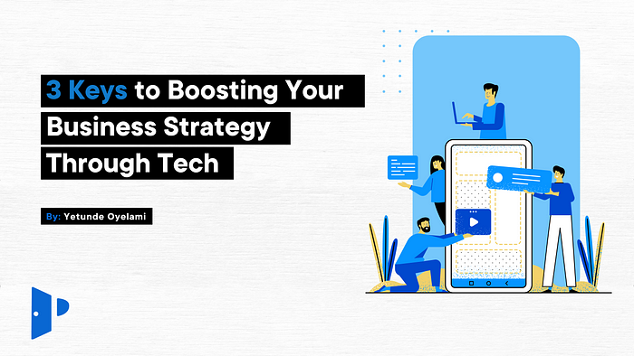 3 Keys to Boosting Your Business Strategy Through Tech